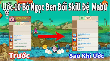 [Nro] Ước 10 Bộ Ngọc Đen Đổi Skill Đệ MaBư Và Cái Kết
