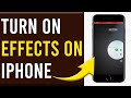 How To Turn On Effects On iPhone (How To Enable Effects On iPhone)