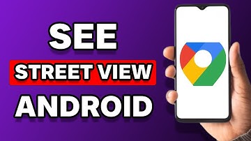 How To See Street View On Google Maps On Android