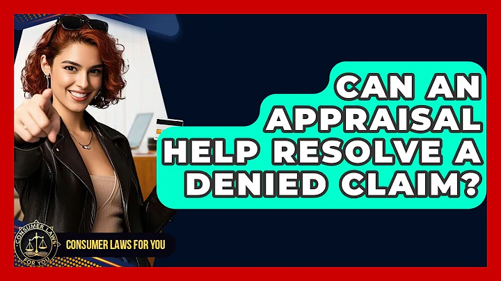 Can An Appraisal Help Resolve A Denied Claim? - Consumer Laws For You