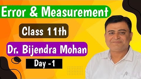 Live Class for 11th lec-1 Error and measurement | Error and measurement  | Dr.Bijendra mohan