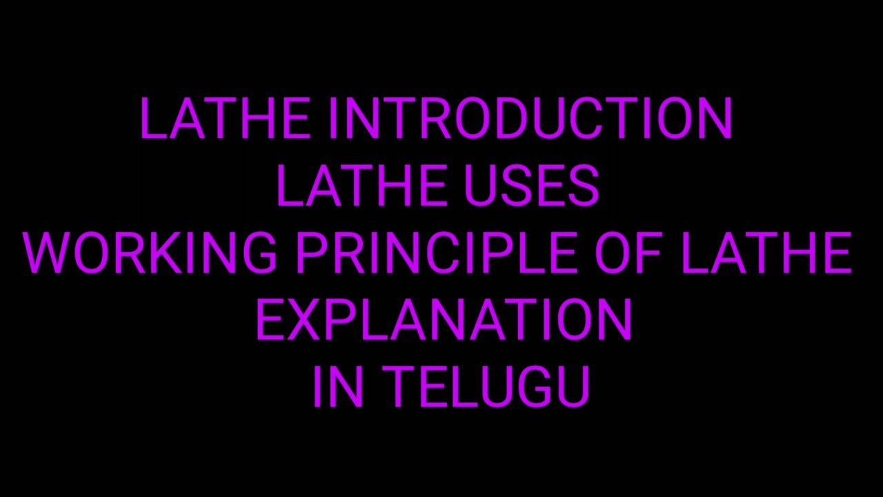 WORKING PRICIPLE OF LATHE, LATHE INTRODUCTION ,LATHE USES EXPLANATION