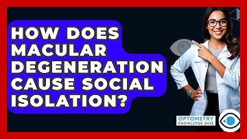 How Does Macular Degeneration Cause Social Isolation? - Optometry Knowledge Base