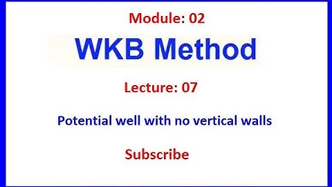 Lecture: 07 || Potential well with no vertical walls || Connection formula || WKB Method