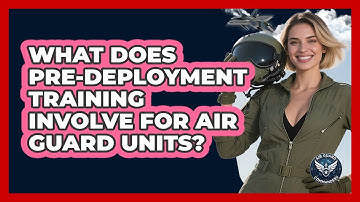 What Does Pre-deployment Training Involve For Air Guard Units? - Air Guard Commanders