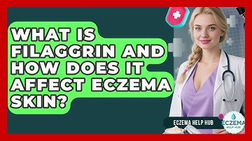 What Is Filaggrin And How Does It Affect Eczema Skin? - Eczema Help Hub