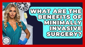 What Are The Benefits Of Minimally Invasive Surgery? - The Operating Table