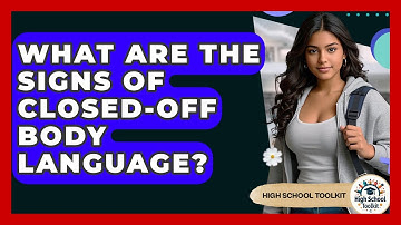 What Are The Signs Of Closed-off Body Language? - High School Toolkit