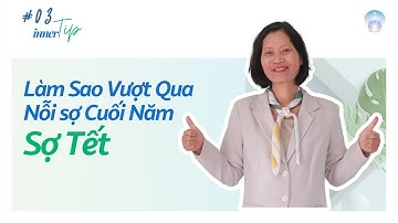 Làm sao vượt qua nỗi sợ cuối năm, sợ Tết - Inner Tip | Inner Space
