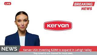 Kervan USA Investing $20 Million to expand in Lehigh Valley