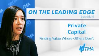 TMA Leading Edge Series with Pauline Chow: Private Capital: Finding Value Where Others Don’t