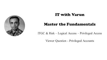 IT with Varun Vohra - ITGC & Risk: Logical Access - Privileged Accounts (Viewer Question)