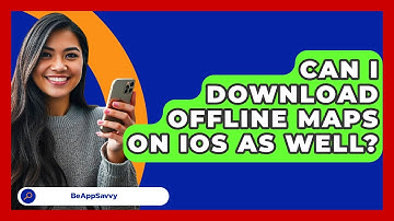 Can I Download Offline Maps On IOS As Well? - Be App Savvy