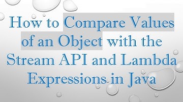 How to Compare Values of an Object with the Stream API and Lambda Expressions in Java