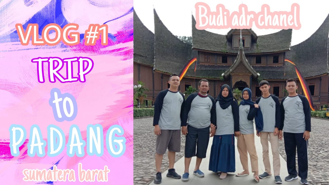 [VLOG] #1- TRIP TO PADANG SUMATRA BARAT - BUDI ADR CHANNEL