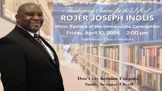 Thanksgiving Service for the Life of Rojer Joseph Inglis