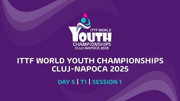LIVE! | T1 | Day 5 | ITTF World Youth Championships 2025 Cluj-Napoca | Session 1