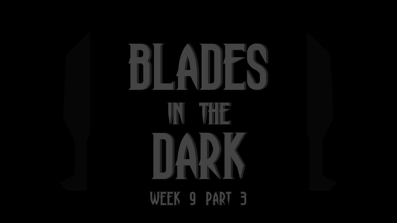 Blades in the Dark Week 9 (Part 3) YouTube