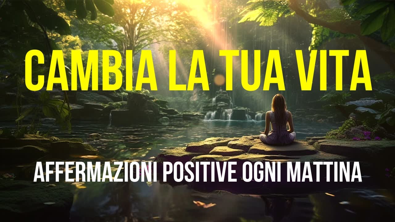 Affermazioni Positive Potenti per Cambiare la Tua Vita | Riprogramma la ...