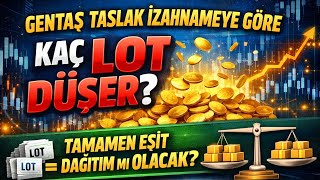 Gentaş Taslak İzahnameye Göre Kaç Lot Düşer? Tamami Eşi̇t Mi̇ Olacak Yoksa % 50 - 60 Mi Verecek?