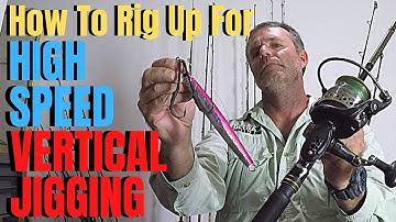 How to rig up for HIGH SPEED VERTICAL JIGGING