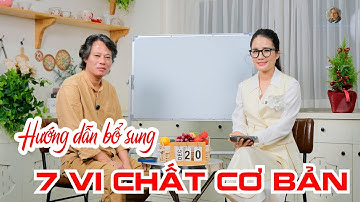 Hướng dẫn Bổ sung 7 vi chất cơ bản hiệu quả cùng bác sĩ Trần Văn Phúc