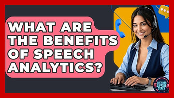 What Are The Benefits Of Speech Analytics? - Customer Support Coach
