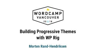 Building Progressive Themes with WP Rig