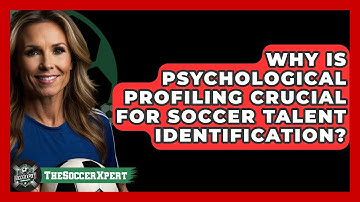 Why Is Psychological Profiling Crucial For Soccer Talent Identification? - The Soccer Xpert