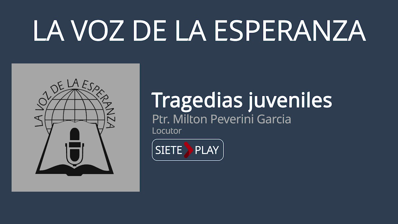 La voz de la esperanza: Tragedias juveniles - Ptr. Milton Peverini Garcia