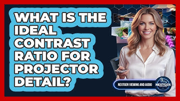 What Is The Ideal Contrast Ratio For Projector Detail?