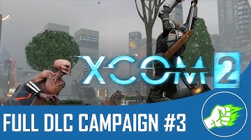 Xcom 2 - Full DLC Campaign #3