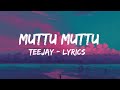 MUTTU MUTTU - TeeJay Ft MC SAI & SriMathumitha (LYRICS)