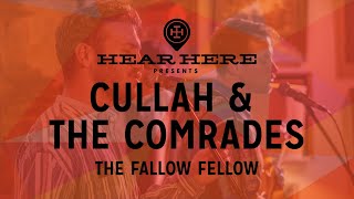 Hear Here Presents: Cullah & The Comrades - The Fallow Fellow