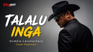 Download lagu Doddie Latuharhary - TALALU INGA - Cover Playmusic 