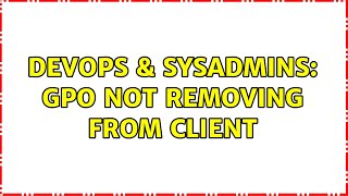 Celebrity DevOps & SysAdmins: GPO not removing from client Net Worth