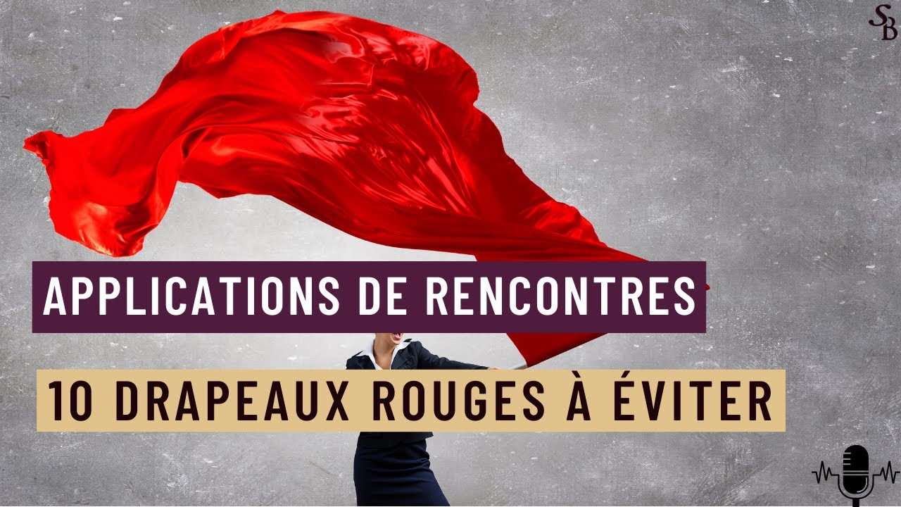 Applications de rencontres: 10 drapeaux rouges à éviter