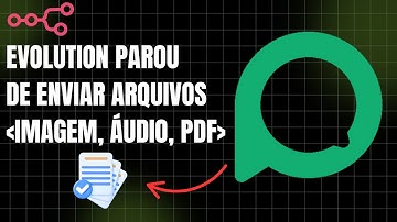 EVOLUTION PAROU DE ENVIAR ARQUIVOS (ÁUDIO, IMAGEM, VÍDEO e BASE64) [RESOLVIDO]