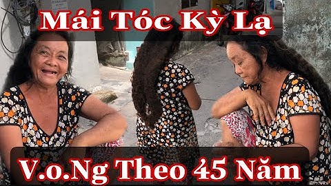 Người Phụ Nữ Có Mái Tóc Kỳ Lạ, V.ong Nhi Theo Bám Suốt 45 Năm Không Chịu Đi | Duy Còi Vlog
