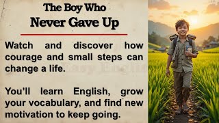 The Boy Who Never Gave Up - Inspiring English Story