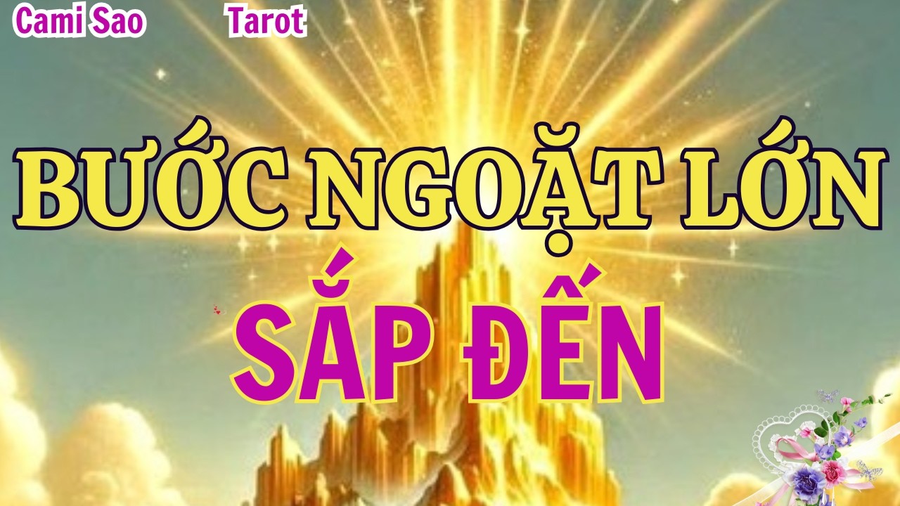 Tarot | Bước Lật Ngược Tình Thế Lớn Sắp Xảy Ra Với Bạn