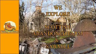 We Explore A Scottish Abandoned Farm &amp; Sawmill