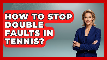 How To Stop Double Faults In Tennis? - Tennis Stats Sheet