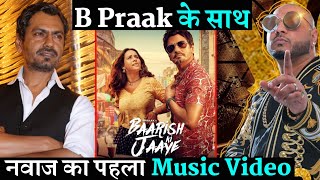 B Praak's Baarish Ki Jaaye: Nawazuddin Siddiqui First Music Video With Sunanda Sharma