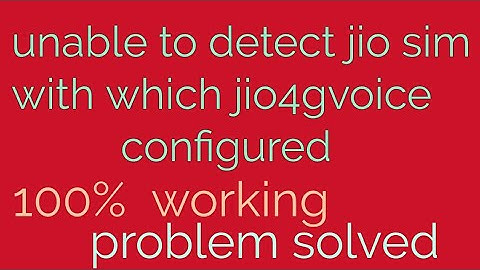 unable to detect jio sim with which jio4gvoice is configured. problem solved. 100% working