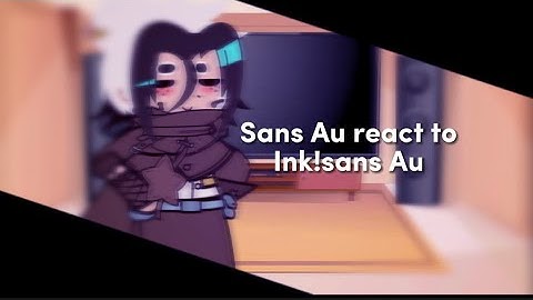 ☆彡Sans!Au react to… Ink!sans Au’s!!ミ★ ✰Kinda short and Bad✰