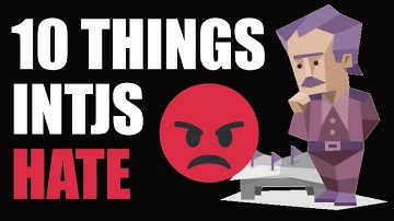 10 THINGS INTJs HATE