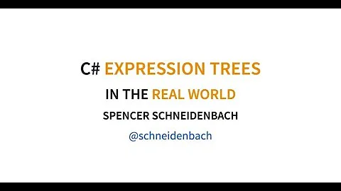 Using C# Expression Trees in the Real World - Spencer Schneidenbach