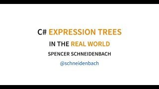 Using C# Expression Trees in the Real World - Spencer Schneidenbach