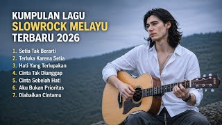 Kumpulan Lagu Slow Rock Melayu Terbaru 2026  Setia Tak Berarti  Lagu Galau Paling Menyayat Hati 